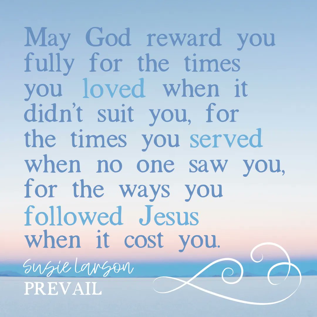 SusieLarson's tweet photo. May God reward you fully for the times you loved when it didn’t suit you, for the times you served when no one saw you, for the ways you followed Jesus when it cost you. May the Lord Almighty bless you for finding refuge under His wings. You trusted Him. https://t.co/uTE3h50A1f