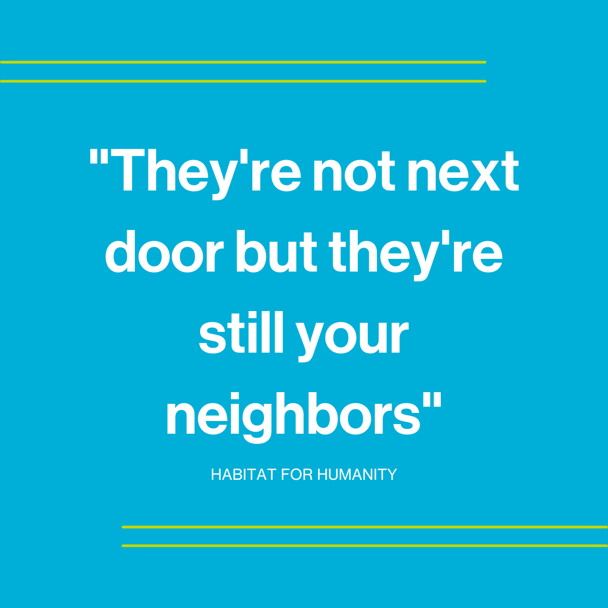 At Habitat, we work locally and internationally to create better housing opportunity for all. 
.
Go to bit.ly/3AoS4zb if interested in volunteering internationally, and for local volunteering go to bit.ly/3qHVIBf.
.
#habitatforhumanity #neighbors #quote