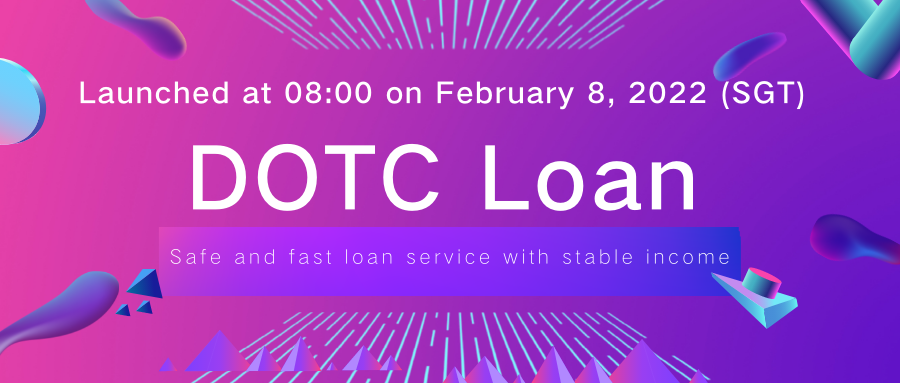 DOTC will launch mortgage lending services at 08:00 on February 8, 2022 (SGT), and it is expected to open various services at 18:00 on February 8

Binance Chain, TRON Chain, Ethereum Chain DOTC DApps are in normal use