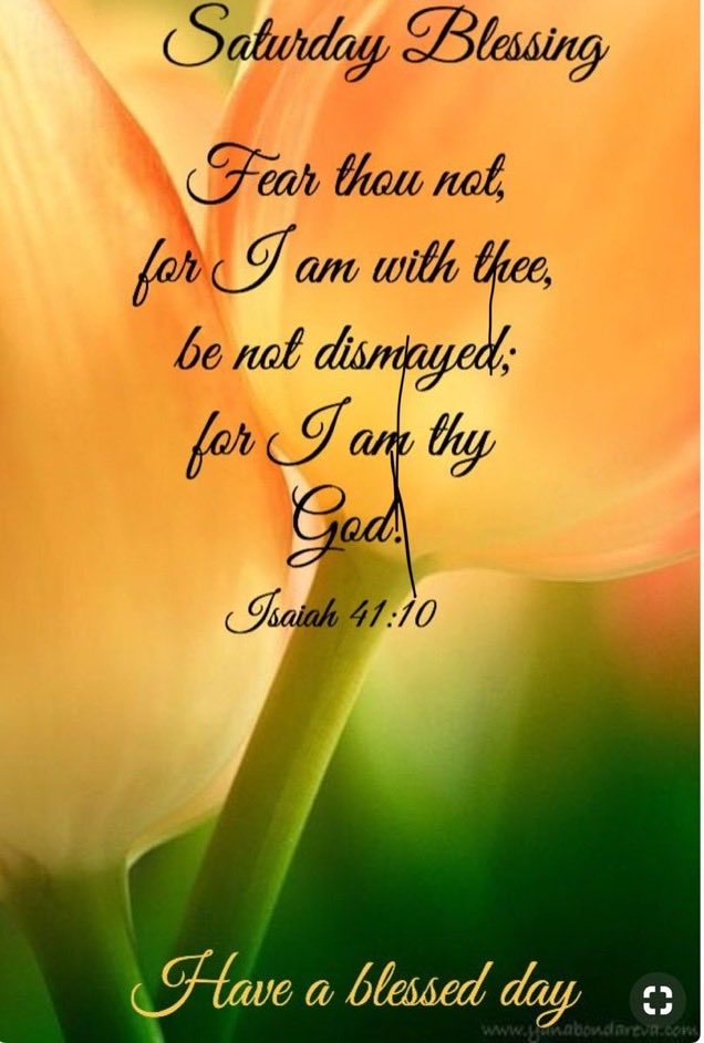 God bless you all and Happy Saturday morning, regardless of your situation, praise him , he’s there to listen, to cry with, to hold your hand and most of all to give you his ever lasting LOVE
