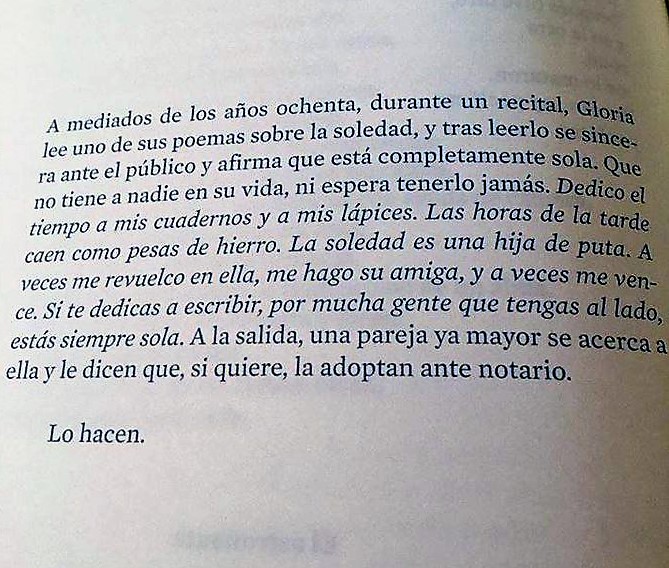 "La soledad es una hija de puta. A veces me revuelco en ella, me hago su amiga, y a veces me vence".
Anécdota sobre Gloria Fuertes y la soledad, relatada en "El libro de Gloria Fuertes", de Jorge de Cascante.