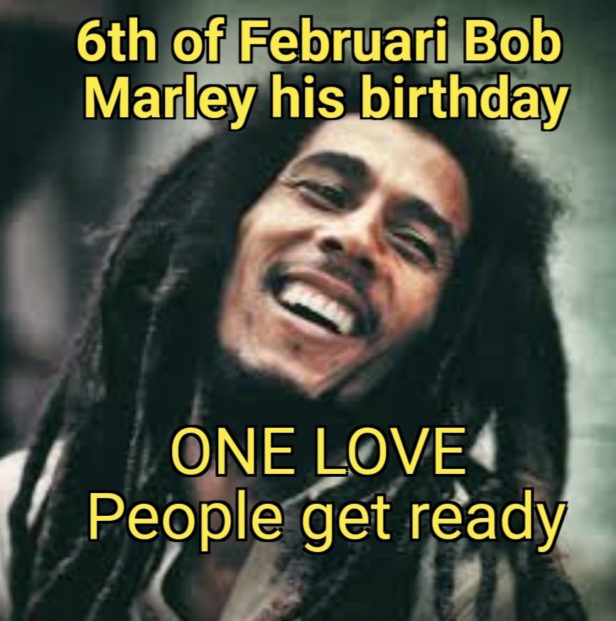 \"One Love...\" 
     
Happy birthday to the evergreen
      
      Bob Marley 