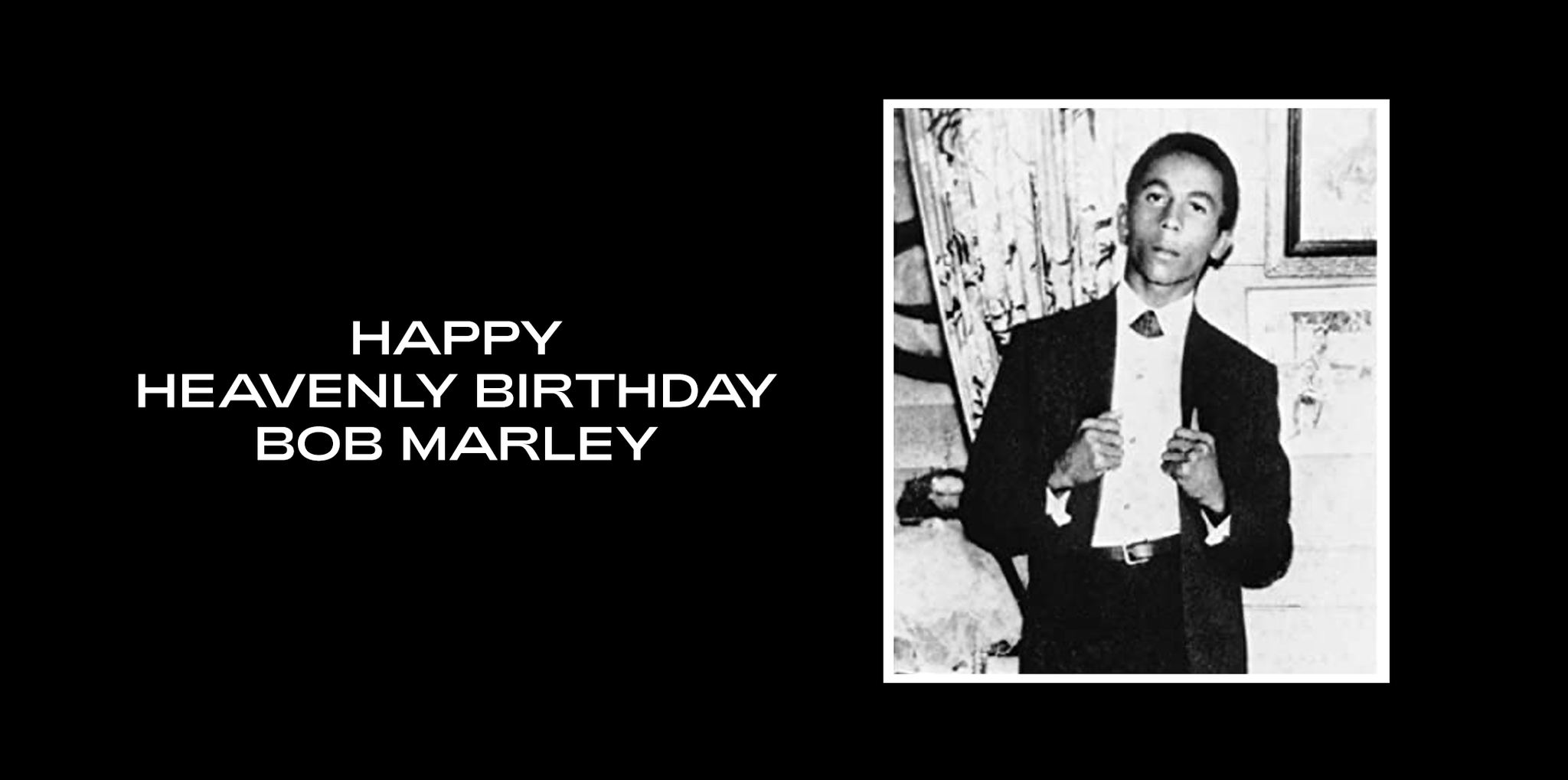 Happy Heavenly Birthday, Bob Marley. 