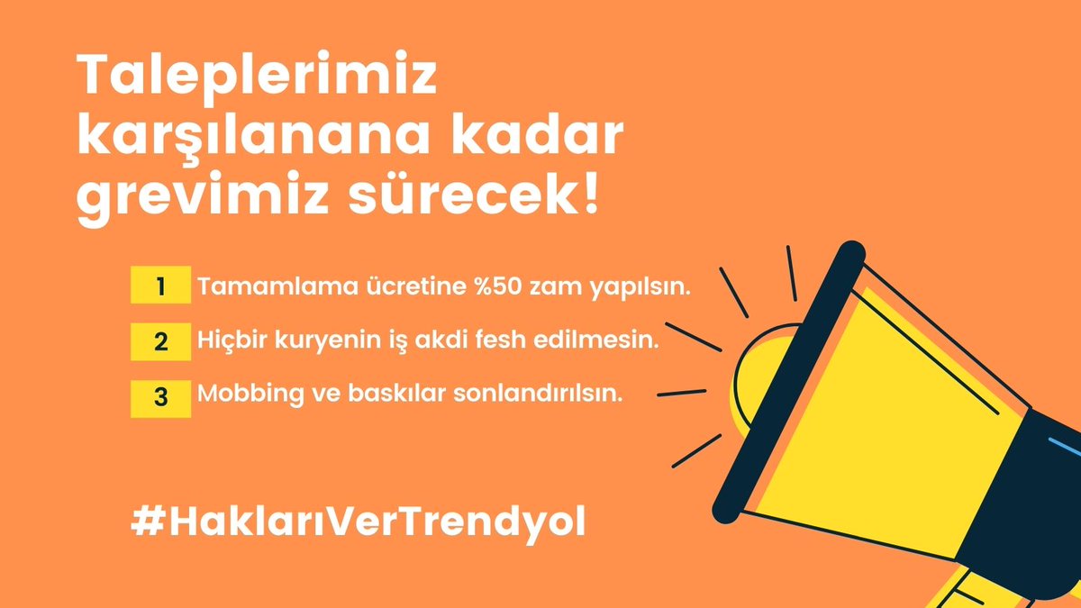 TALEPLERİMİZ KARŞILANANA KADAR GREVİMİZ SÜRECEK!

* Tamamlama ücretine %50 zam yapılsın.
* Hak aramaya çıkan hiçbir kuryenin iş akdi feshedilmesin.
* Çalışanlar üzerindeki mobbing ve baskılar sonlandırılsın.

#HaklarıVerTrendyol #TrendyolKuryeZam