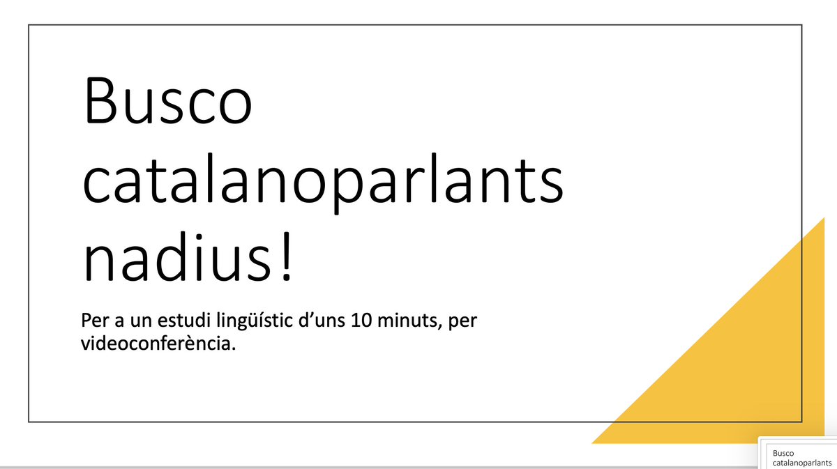 Bon dia! Busco catalanoparlants nadius per a un estudi lingüístic d'uns 10 minuts. Qualsevol edat i procedència. L'únic requisit és NO ser professor de llengua ni corrector. Si hi pots participar, respon (o escriu DM) dient-me el teu dialecte i concretem hora! S'agraeix retuit😃