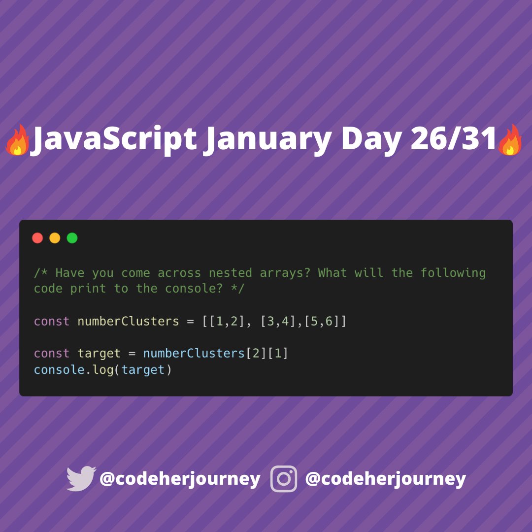 codeherjourney's tweet image. 🔥 JavaScript January Day 26/31 🔥
Another day, another #JavaScript challenge for beginners! 
Have you come across nested arrays? What will the following code print to the console? 👀 
#JavaScriptJanuary #codeherjourney #100devs #100daysofcode  #womenwhocode