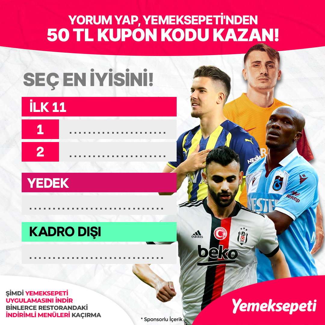 🤔 İkisini ilk 11'e al, birini yedek tut, birini kadro dışı bırak.

✍ Yorum yap
✅ <a href="/yemeksepeti/">Yemeksepeti</a>'ni takip et
😍 Çekiliş sonucu 5 kişiye 50 TL kupon kodu hediye

📲 Şimdi Yemeksepeti uygulamasını indir, binlerce restorandaki indirimli menüleri kaçırma! ➤  ymk.st/downloadarena