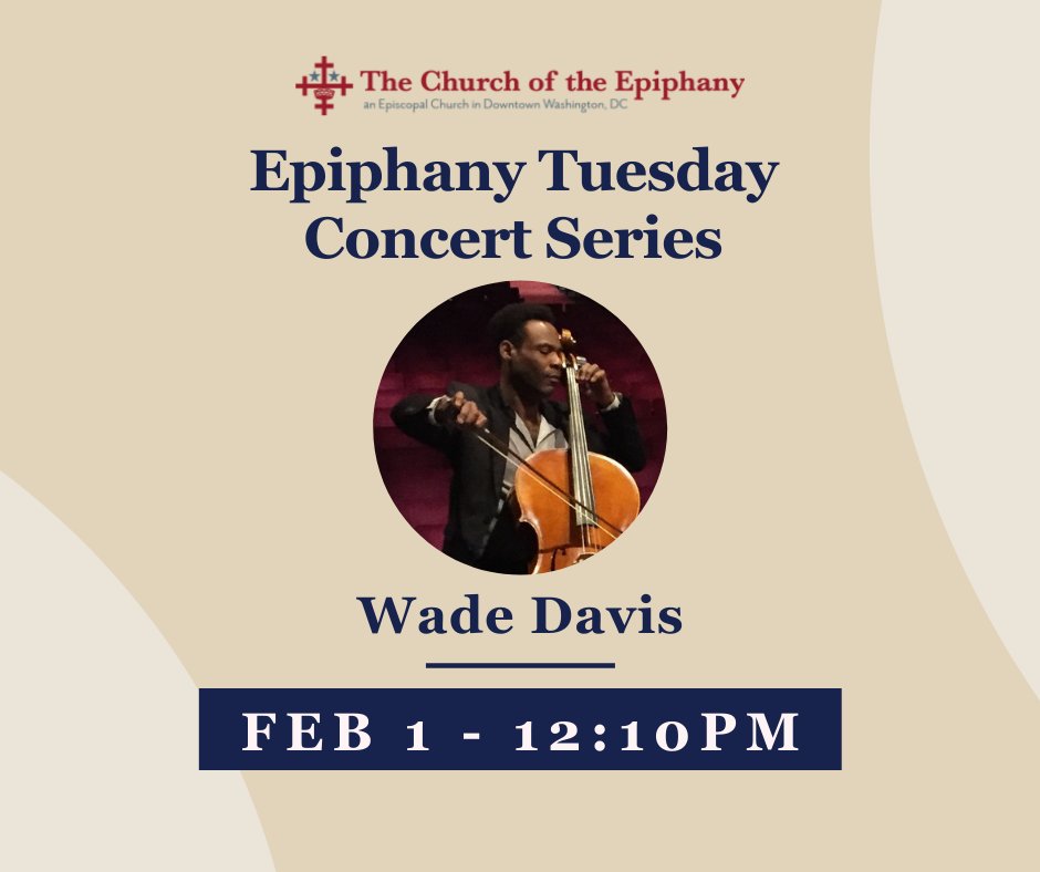 Our next Epiphany Tuesday Concert will feature Cellist Wade Davis!
