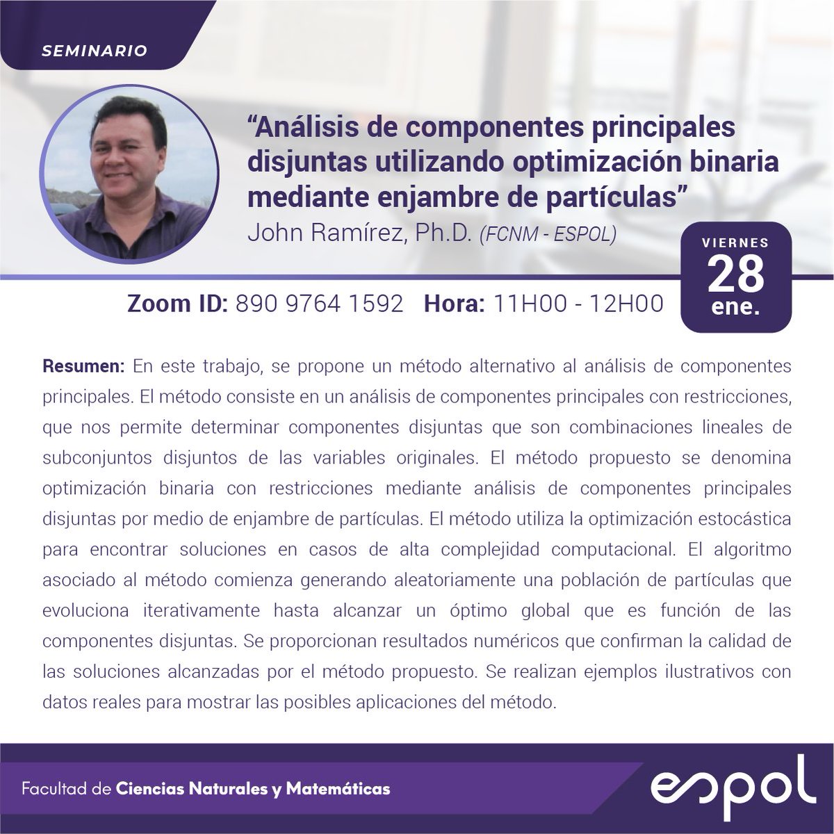Este viernes 26 de enero, invitamos a la comunidad politécnica al seminario "Análisis de componentes principales disjuntas utilizando optimización binaria mediante enjambre de partículas" a ser dictado por John Ramírez, Ph.D. Esperamos contar con su asistencia. <a href="/ESPOL/">ESPOL</a>