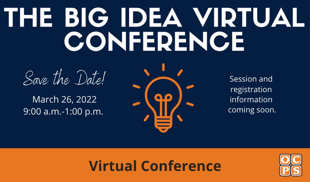 Save the date. March 26, 2022, we will host our annual Big IDEA Conference for OCPS families.