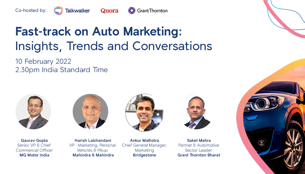 Logos of Talkwalker, Quora, Grant Thornton. title of webinar - Fast-track on Auto Marketing - Insights, trends and conversations. 10 February 2022, 2.30pm, India Standard Time. Speakers - Gaurav Gupta - MG Motor India, Harish Lalchandani - Mahindra & Mahindra, Ankur Malhotra - Bridgestone, Saket Mahra - Grant Thornton Bharat.