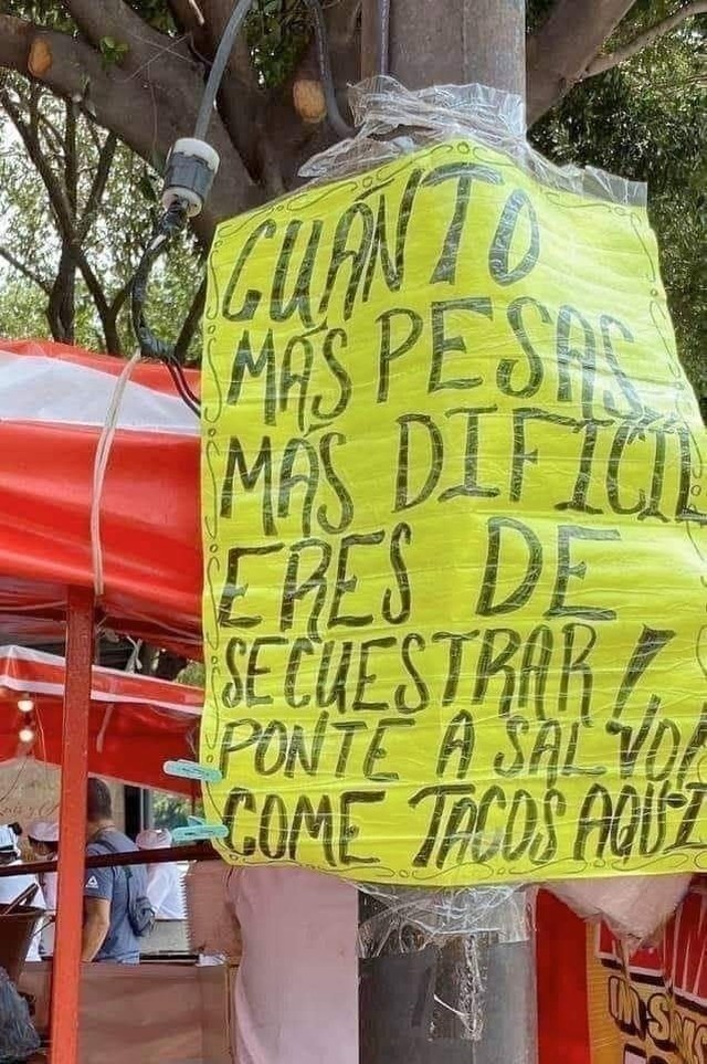 "The heavier you are the harder it is to be kidnapped. Save yourself. Eat tacos HERE."