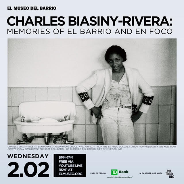 Charles Biasiny-Rivera: Memories of El Barrio and En Foco
2/2, 6pm FREE
Register at elmuseo.org/event/cbr/

Watch the premiere video screening of an oral history with photographer and En Foco founder Charles Biasiny-Rivera.