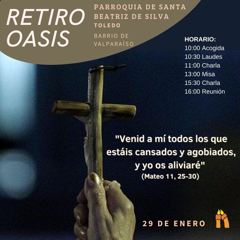 Retiro Oasis, el próximo sábado 29 de enero, en Sta. Beatriz de Silva. Abierto para quien, cansado y agobiado, quiera el alivio de unas horas con el Señor.