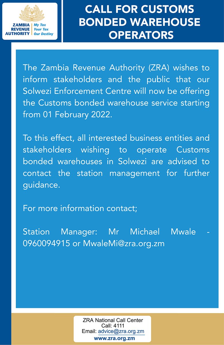 CALL FOR CUSTOMS BONDED WAREHOUSE OPERATORS The Zambia Revenue Authority (ZRA) wishes to inform stakeholders and the public that our Solwezi Enforcement Centre will now be offering the Customs Bonded Warehouse service starting from 1 February 2022.