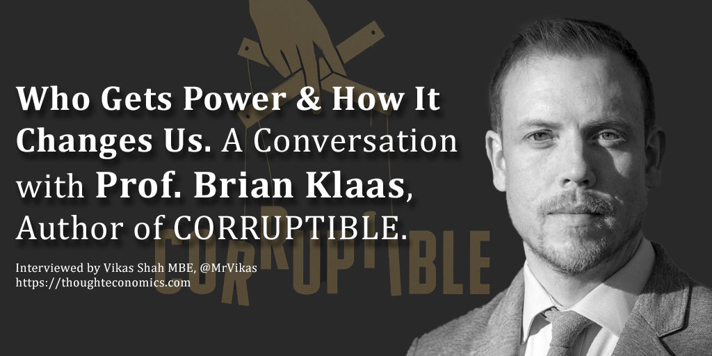 Dr. Vikas Shah MBE DL (@mrvikas) on Twitter photo In this interview, I speak to <a href="/brianklaas/">Brian Klaas</a>, author of #CORRUPTIBLE about why society concentrates power, how power changes us, how power (and its structures) are abused & how we can attract, and empower, a better class of leader. - thoughteconomics.com/brian-klaas/ In this interview, I speak to <a href="/brianklaas/">Brian Klaas</a>, author of #CORRUPTIBLE about why society concentrates power, how power changes us, how power (and its structures) are abused & how we can attract, and empower, a better class of leader. - thoughteconomics.com/brian-klaas/