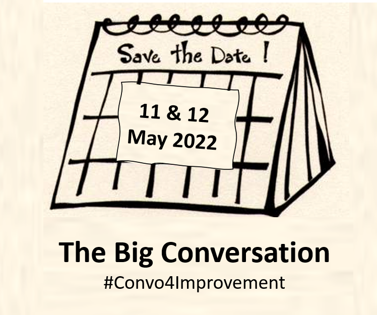 Hold the date! The Big Conversation for Improvement is happening on 11 &amp; 12 May 2022: join thousands of others for two days of virtual learning, connecting &amp; sharing for improvement in health &amp; care. Free &amp; open to everyone. Take part when you can. Registration starts soon.