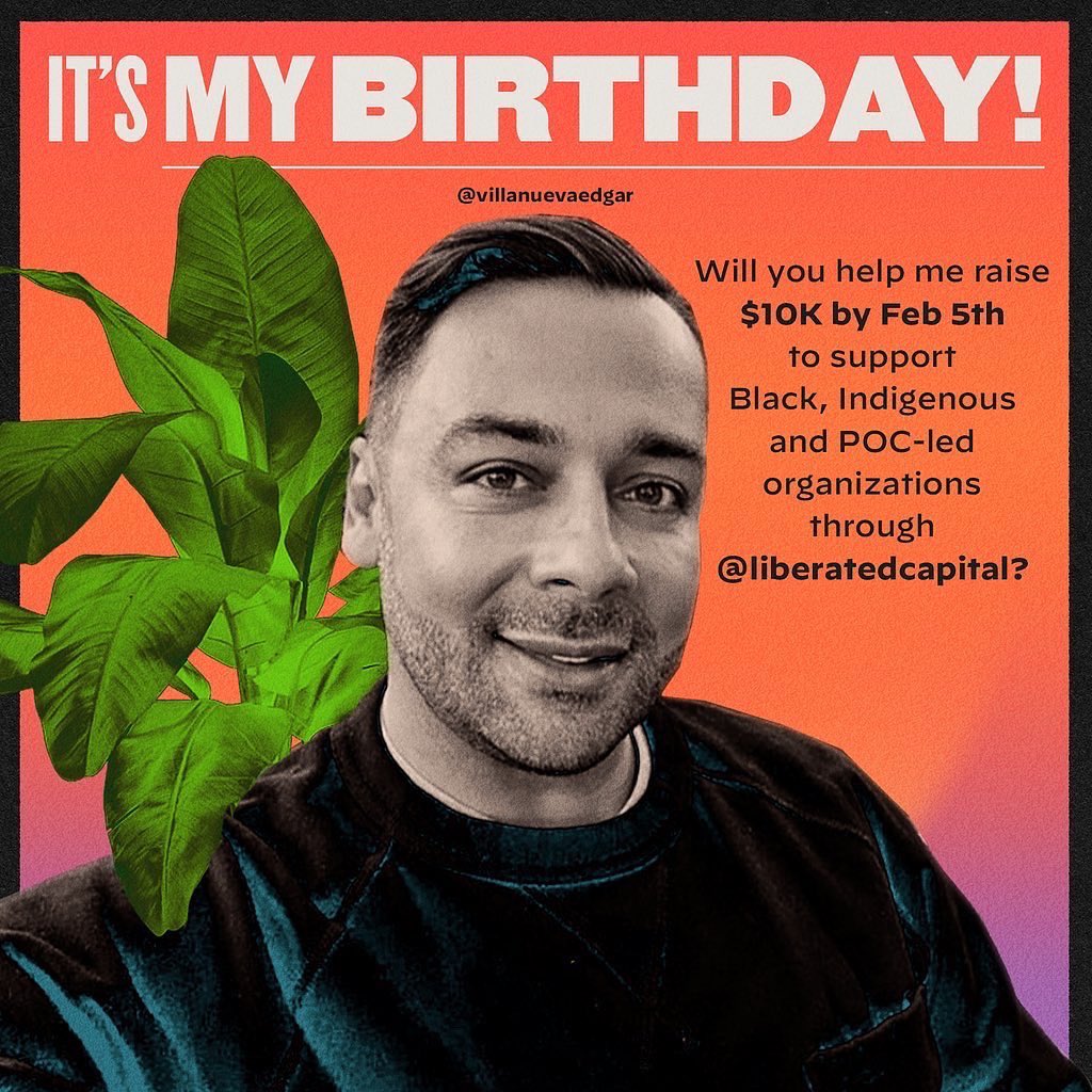 VillanuevaEdgar's tweet image. Today is my birthday. Join me in giving back.  I’m raising $10K for #Black and #Indigenous-led orgs through Liberated Capital, at @DecolonizWealth to support reparations, climate, &amp;amp; food and land justice.  Who’s in? Thanks for the birthday love! ♥️   bit.ly/3g0Izgb