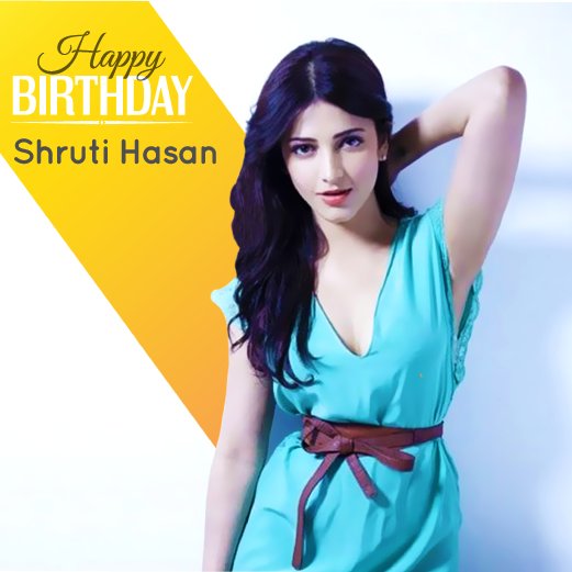     I wishing very a big happy birthday dear girl   Shruti Hassan                       