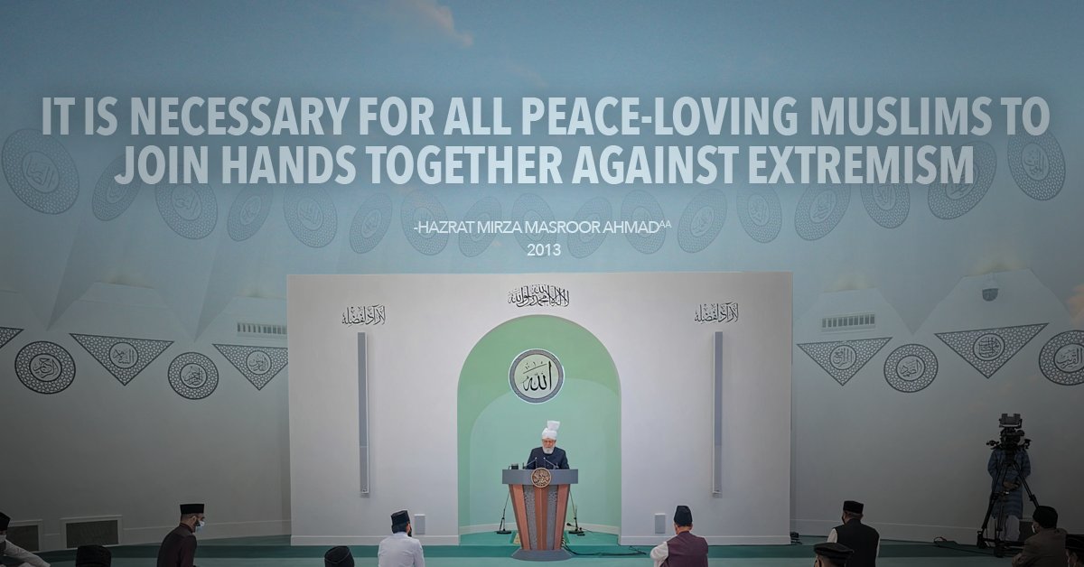 PresidentAMYA's tweet image. “It is necessary for all peace-loving Muslims to join hands together against extremism.” - Hazrat Mirza Masroor Ahmad, 2013 #AhmadiyyaKhilafat