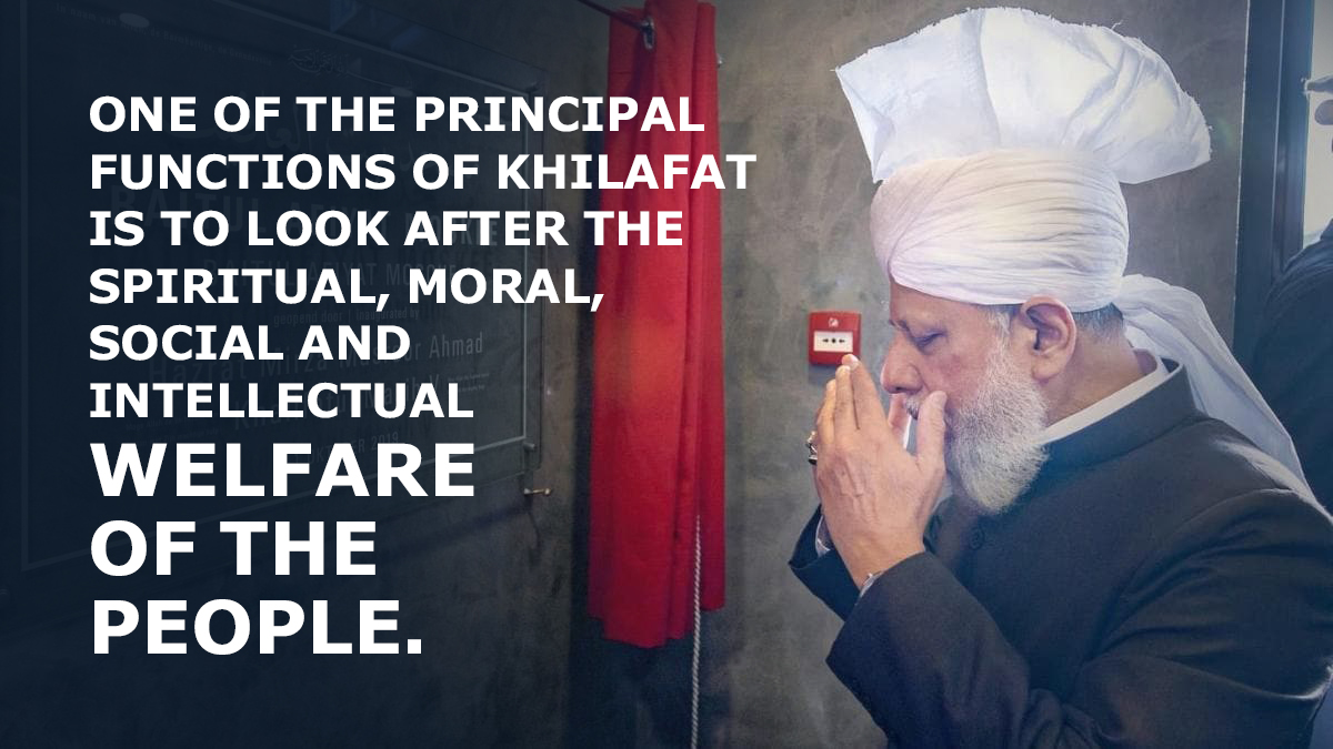 One of the principal functions of Khilafat is to look after the spiritual, moral, social and intellectual welfare of the people. #AhmadiyyaKhilafat