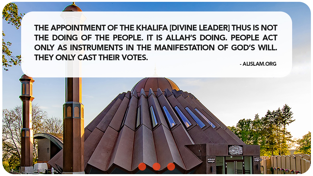 The appointment of the Khalifa [Divine leader] thus is not the doing of the people. It is Allah’s doing. People act only as instruments in the manifestation of God’s will. They only cast their votes. - Alislam.org  

#AhmadiyyaKhilafat