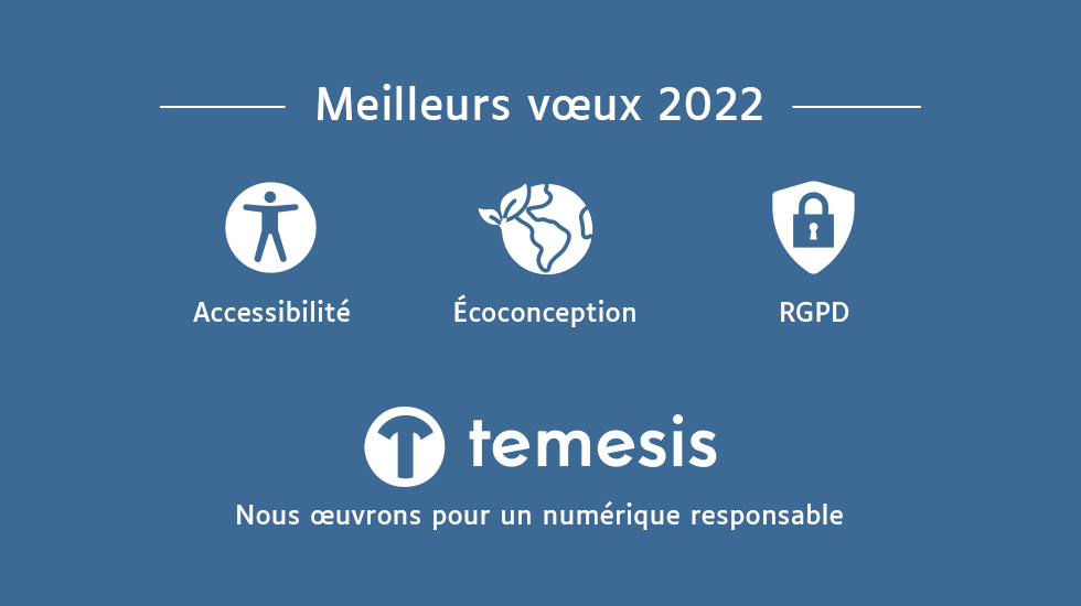 Février n'étant pas encore là, toute l'équipe de Temesis en profite pour vous présenter ses meilleurs voeux pour cette nouvelle année que l'on espère riche en projets numériques responsables.