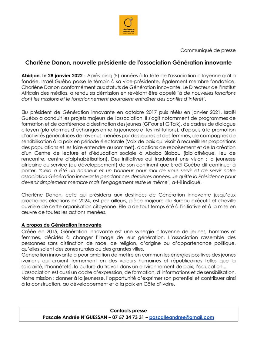 [Communiqué de presse]

Ce vendredi 28 janvier 2022, conformément à nos statuts, Mme <a href="/CharleneDanon/">Charlene Danon</a> (ex-Vice Présidente) a été nommée la tête de Génération Innovante. 
Une décision qui fait suite à la démission de M. <a href="/IsraelGuebo/">Israël Guébo</a> appelé à d'autres fonctions.