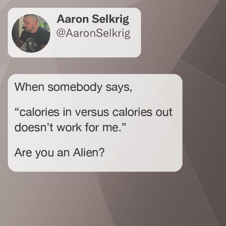 Even if you are from Mars or Planet X, calories in versus calories out still apply.