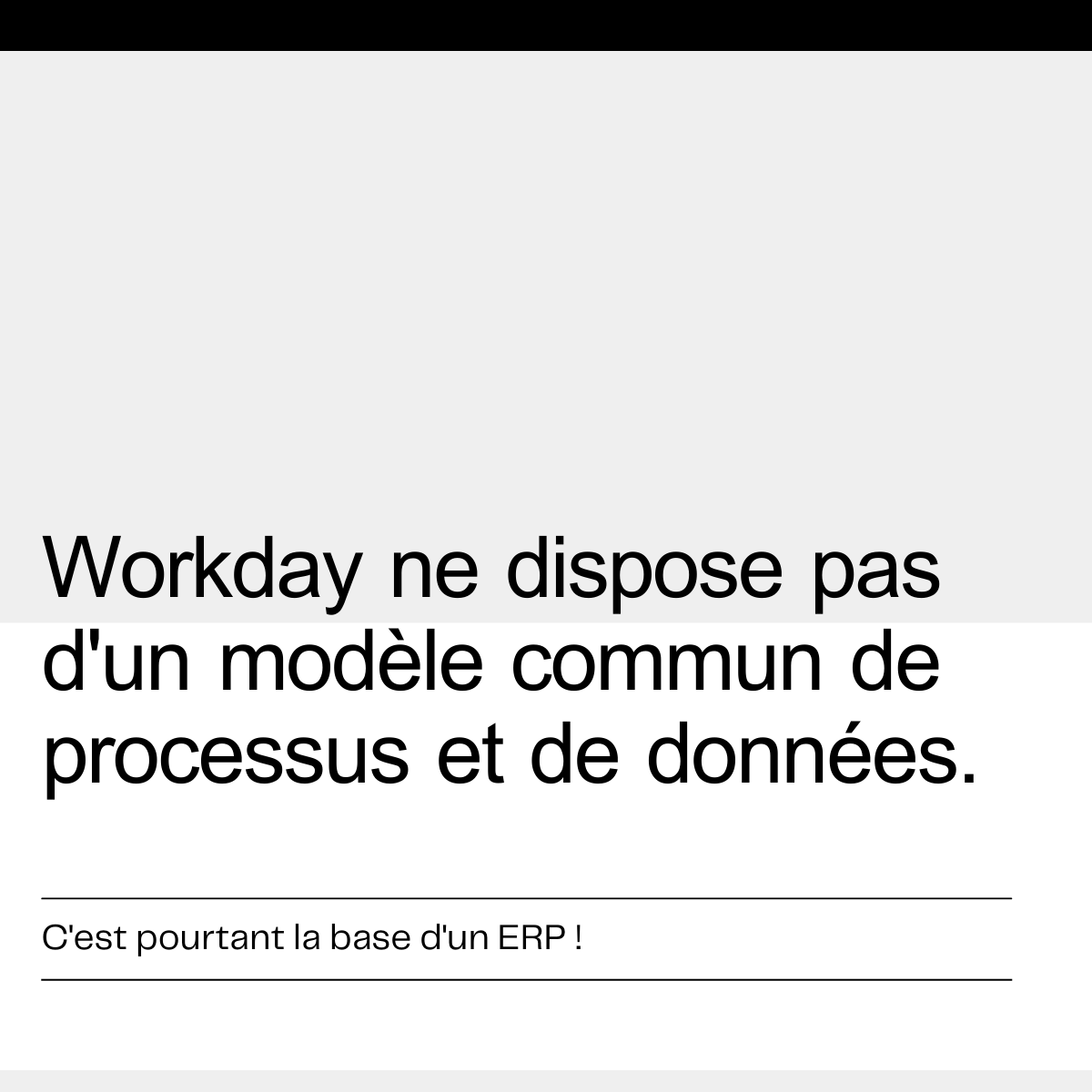 Workday n'est pas une solution ERP - et c'est un problème

D'un point de vue fonctionnel, il lui manque trop de processus ( distribution, production,...) et ne dispose pas d'un modèle commun de processus et de données. 

Pour mieux comprendre : bit.ly/Not-anERP