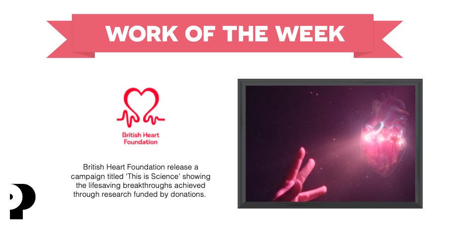 This week’s #WorkOfTheWeek goes to the British Heart Foundation, which released a campaign titled ‘This is Science’, showing the lifesaving breakthroughs achieved through the research funded by donations.