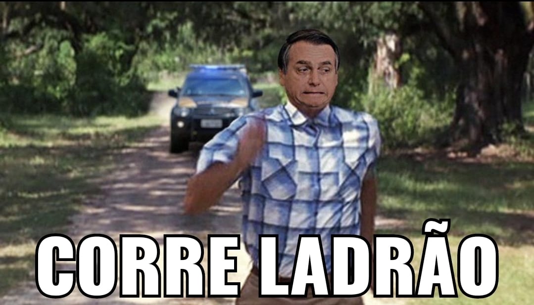 BOZO ARREGÃO 
🎶 Se gritar pega ladrão... 🎶

A Polícia Federal ( PF ) colocou o ladrão pra correr
Esse vai sair da Presidência direto pra CADEIA... 

...Ou vai fugir pros EUA

#BolsonaroCAGÃO
#BolsonaroARREGOU
#BolsonaroFUJÃO