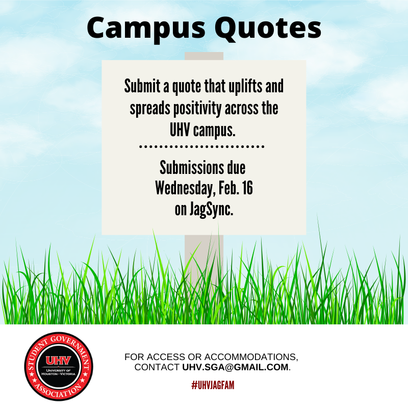 SGAUHV's tweet photo. Do you have some words of encouragement? Was there a quote that resonated with you that you want to share with others?

If so, SGA is holding its Campus Quotes event! Quotes can be submitted on JagSync until Wednesday, February 16. https://t.co/oDEKEZdP1z