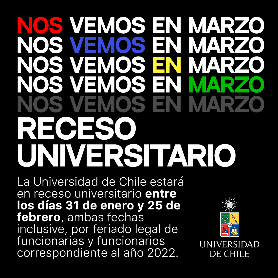 La U. de Chile estará en receso universitario entre los días 31 de enero y 25 de febrero, ambas fechas inclusive, por feriado legal de funcionarias y  funcionarios correspondiente al año 2022. Más detalles en la Circular en: uchile.cl/u183569