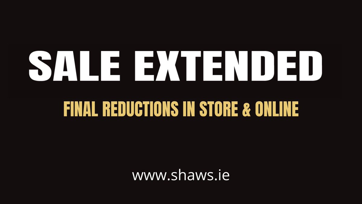 Only 2 days left.
Don't hang about.
Shop online NOW shaws.ie