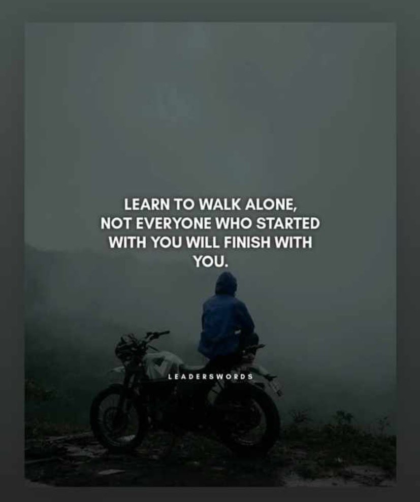 Learn to walk alone.