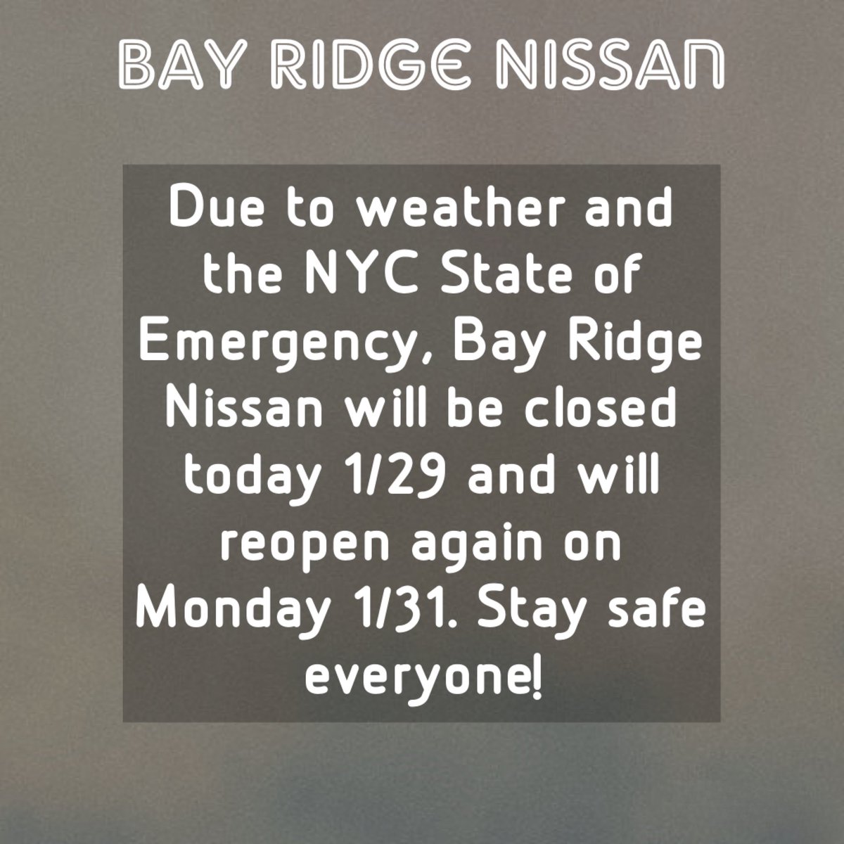 Due to weather and the NYC State of Emergency, Bay Ridge Nissan will be closed today 1/29 and will reopen again on Monday 1/31. Stay safe everyone!