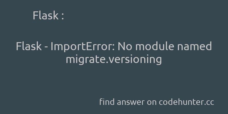 korohub's tweet image. Flask: Flask - ImportError: No module named migrate.versioning - #python - #flask - #importerror - #flask-sqlalchemy - #flask-migrate - Answer link : codehunter.cc/a/flask/flask-…