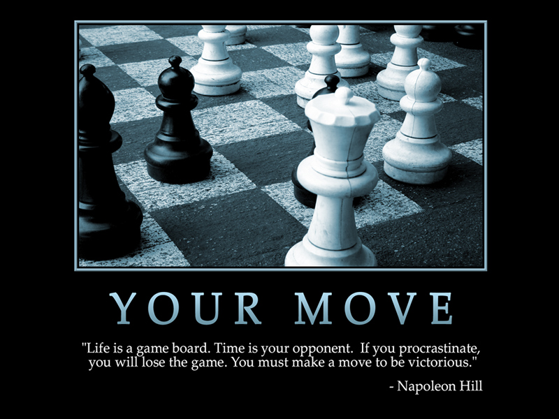 Marilyn Kvasnok on X: #quote #YourMove #HealthTalkToday Life is a game  board. Time is your opponent. If you procrastinate, you will lose the game.  You must make a move to be victorious. 