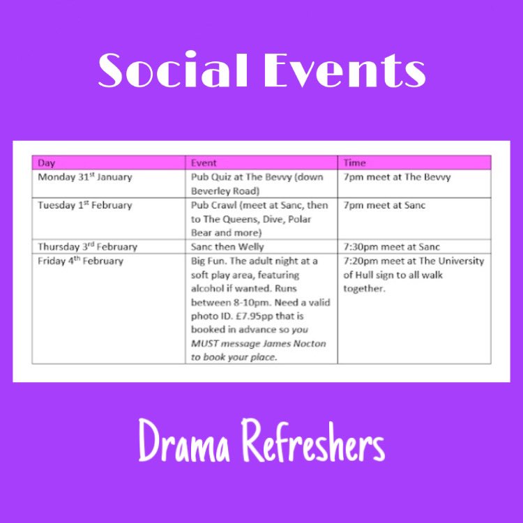 Social Events Calendar for the Drama Refreshers week (commencing 31st January).
Here’s what you’ve all been waiting for! A wonderful, jam packed week of social activities organised by your Social Secs James and Joe! See you all next week🍻💜