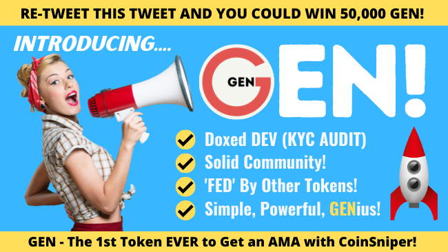 WIN 50,000 GEN! <--- ReTweet to Enter

✅ Doxed Dev
✅ Locked LP
✅ Contract Audited
✅ AMA with CoinSniper Coming Soon!

0x5ba0ca8334fb6c64f5f6470c282aa859c3a4fca8

gen.gentokens.com
t.me/gen_gentokens