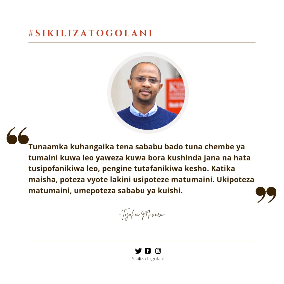 SikilizaTogolan's tweet photo. "Tunaamka kuhangaika tena sababu bado tuna chembe ya tumaini kuwa leo yaweza kuwa bora kushinda jana na hata tusipofanikiwa leo, pengine tutafanikiwa kesho. Katika maisha, poteza vyote lakini usipoteze matumaini. Ukipoteza matumaini, umepoteza sababu ya kuishi." ~Togolani Mavura https://t.co/ReBBCwIqLt