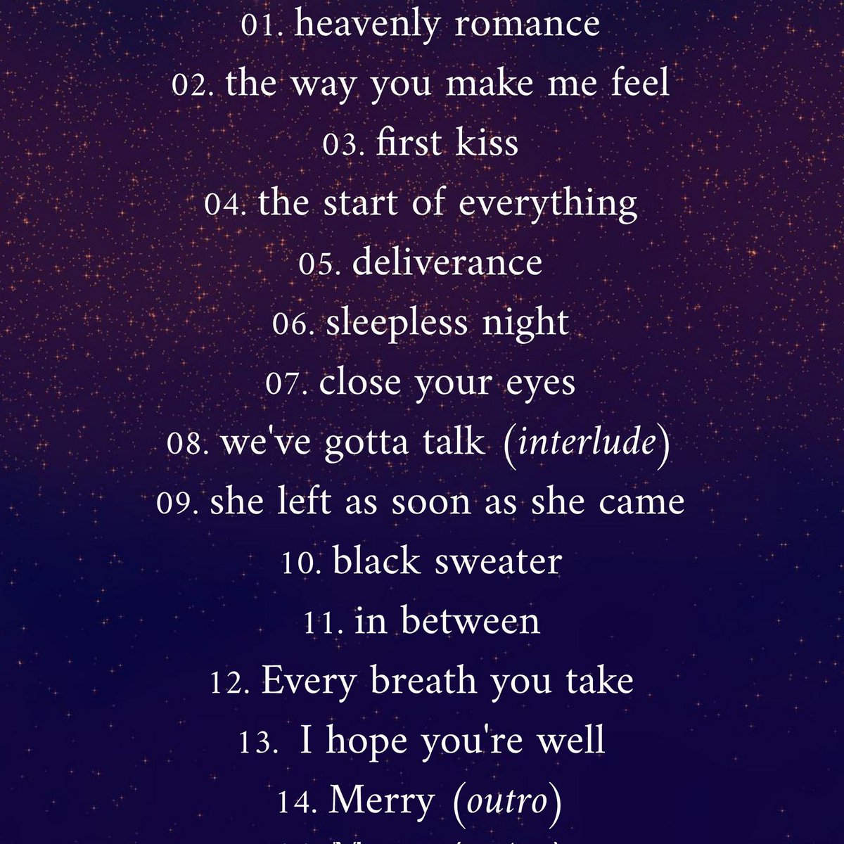 J-27 avant la sortie de l'album 

Je vous dévoile sa tracklist, contenant 14 titres différents dont la plupart sont déjà disponible depuis plusieurs mois, mais plusieurs exclusivités vous attendent! 👀