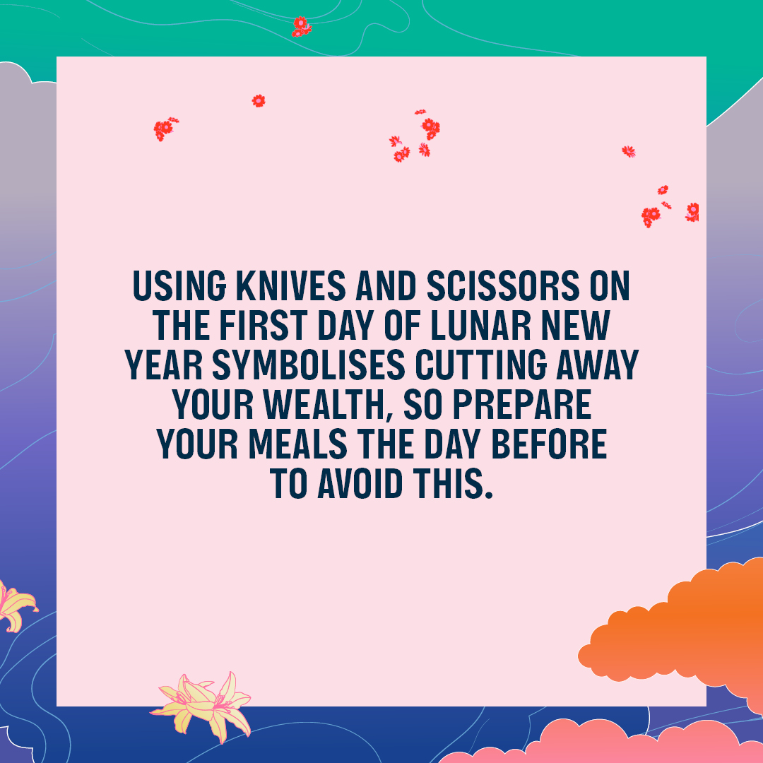DON'T cut or wash your hair on the first day of the New Year, clean on New Year's Day or use knives or scissors!