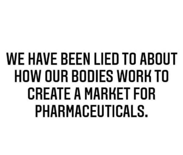 We have been lied to about how our bodies work to create a market for pharmaceuticals. #NatureNotNano #Covid #Covid19 #FreedomConvoy2022 #TruckersForFreedom2022 #MyBodyMyChoice #Mandates #Nature #holistichealing #HolisticHealth