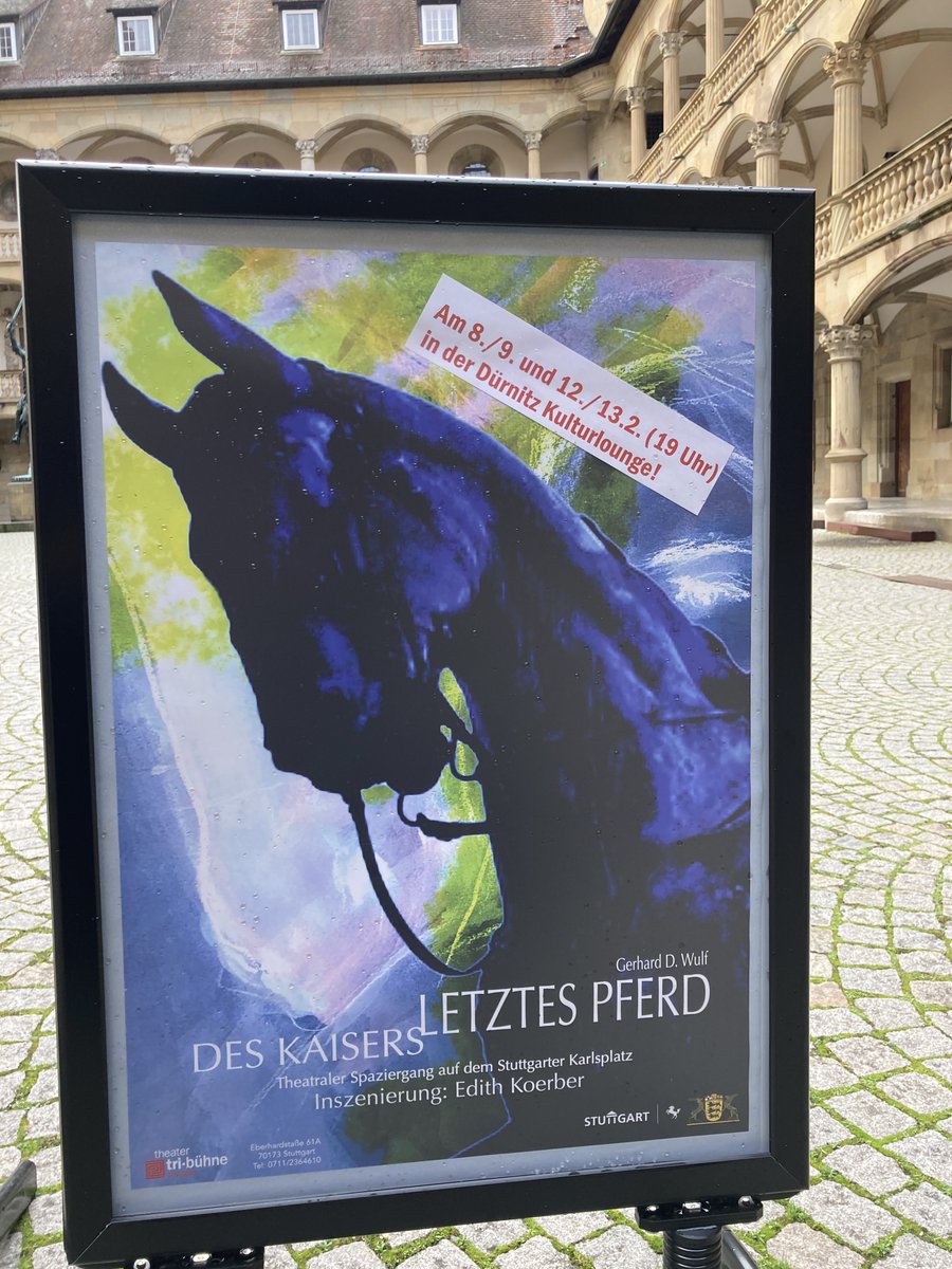 Im Schlosshof ist es schon angekommen, morgen Abend erobert es die Bühne in der Dürnitz Kulturlounge im Alten Schloss zu Stuttgart: "Des Kaisers letztes Pferd" von Gerhard D. Wulf mit Theresa Mußmacher und Manuel Krstanovic am 08., 09., 12. + 13. 02. um 19 Uhr. Einlass 18:30 Uhr.