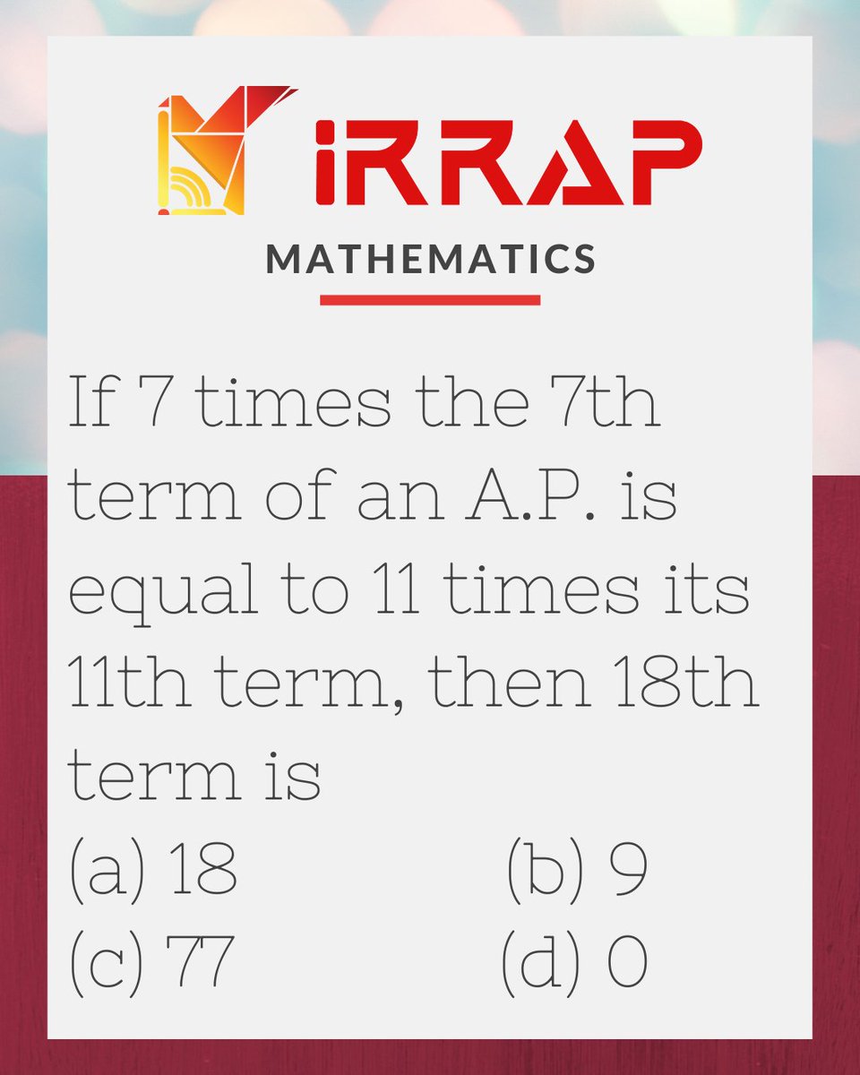 irrap_education's tweet photo. If 7 times the 7th term of an A.P. is equal to 11 times its 11th term, then the 18th term is
(a) 18
(b) 9
(c) 77
(d) 0
#irrap #irrapeducation #dailyquiz #mathematics #mathsdaily https://t.co/CWiiiGSKic