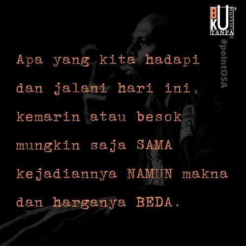 ElsonOsa's tweet photo. Apa yang kita hadapi dan jalani hari ini,kemarin atau besok mungkin saja SAMA kejadiannya NAMUN makna dan harganya BEDA.
#pointOSA https://t.co/qSIYBzch9J