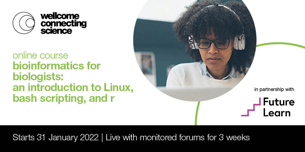 Wellcome Connecting Science Online Course 
Bioinformatics for Biologists: An Introduction to Linux, Bash Scripting, and R

Starts 31 January 
Live with monitored forums for 3 weeks
Delivered in partnership with FutureLearn