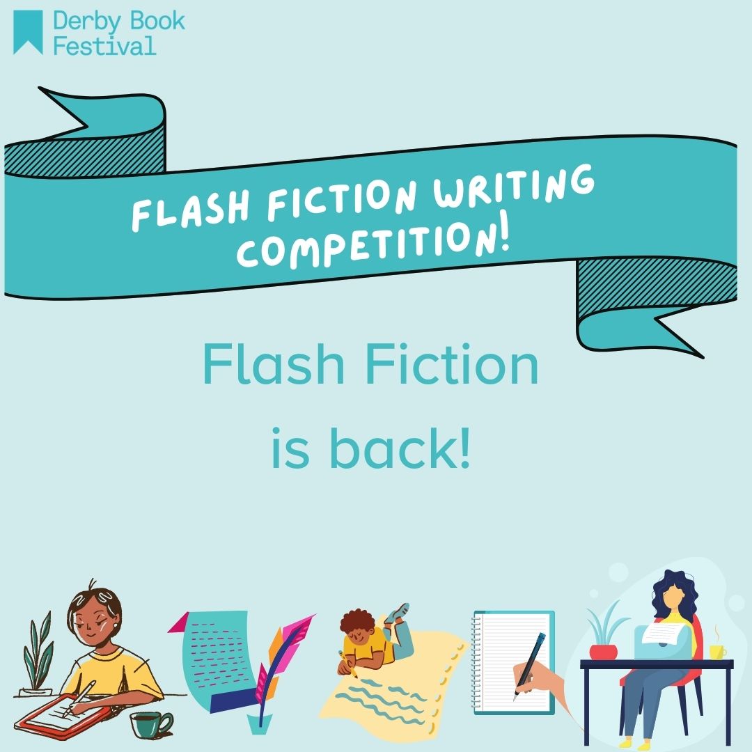 Our Flash Fiction writing competition is now open for entries! This is your chance to write fifty words (or less) on this year’s theme, which has been revealed on our website: derbybookfestival.co.uk/flash-fiction many thanks to <a href="/DerbyUni/">University of Derby</a> <a href="/DerbyUniPress/">DerbyUniPress</a>  for their ongoing support! ❤️